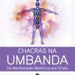 Chacras na Umbanda - Da Manifestação Mediúnica aos Orixás